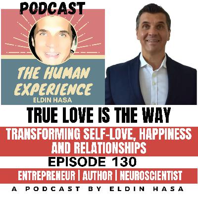 #130 Transforming self-love, happiness and relationships, seamlessly blending cutting-edge neuroscience with actionable strategies to heal, grow, and nurture true LOVE