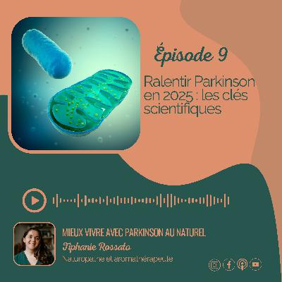 #9. Ralentir Parkinson en 2025 : les clés scientifiques