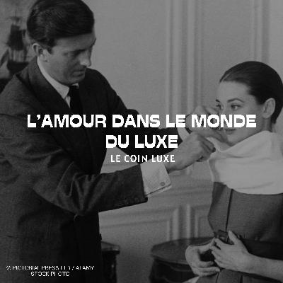 L’amour dans le luxe : romances et passions d’exception