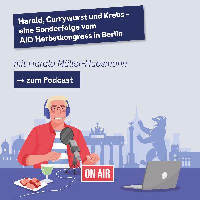 Harald, Currywurst und Krebs – eine Sonderfolge vom AIO Herbstkongress in Berlin