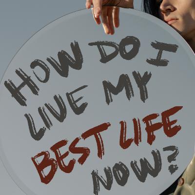 Your best life? Your best life?
