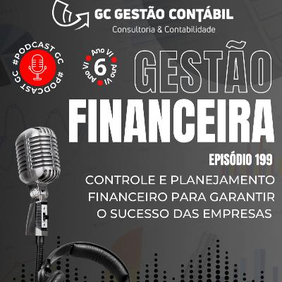 #PodCastGC 199: Controle e planejamento financeiro para garantir o sucesso das empresas
