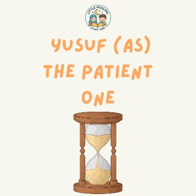 Yusuf (as) The Patient One