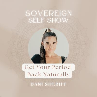 #312 Get Your Period Back Naturally with Dani Sheriff