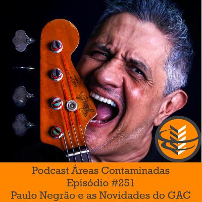 Episódio #251 - Paulo Negrão e as Novidades do GAC