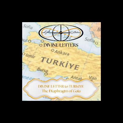 DIVINE LETTER to TURKIYE — The Diaphragm of Gaia