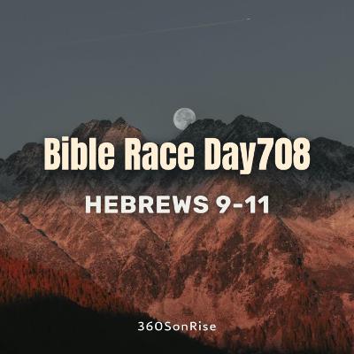 Bible Race 12/8/2025: Day708: Hebrews 9-11 (Teaching on Chapter 10)