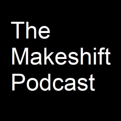 The Makeshift Podcast - The "Nuclear Family Will Never Go Away" Episode