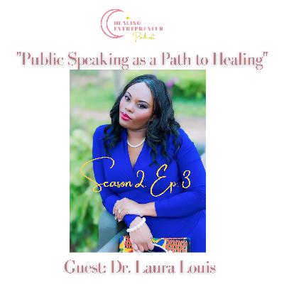 Public Speaking as a Path to Healing with Dr. Laura Louis Public Speaking as a Path to Healing with Dr. Laura Louis