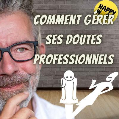 Happy Work - Bien-être au travail et management bienveillant - #2513 - Comment gérer ses doutes professionnels