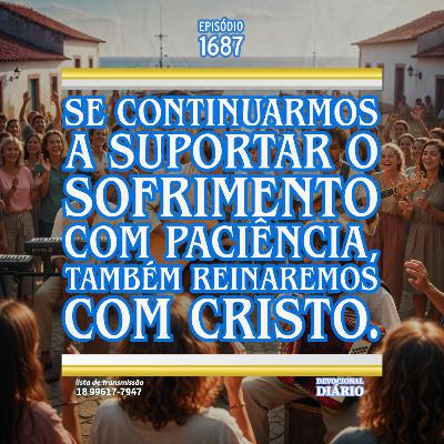 Se continuarmos a suportar o sofrimento com paciência, também reinaremos com Cristo. Se continuarmos a suportar o sofrimento com paciência, também reinaremos com Cristo.