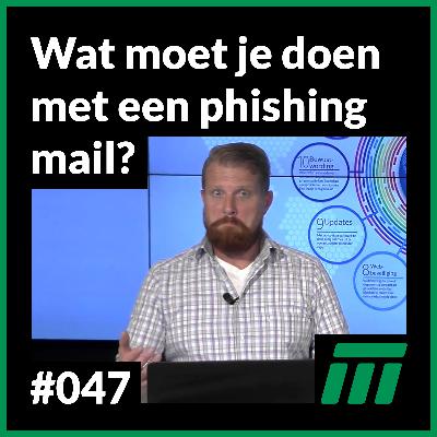 #047 -  Wat moet je doen met een phishing mail?
