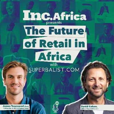 The Future of Retail in Africa: In Conversation with David Cohen, the CEO of SA’s leading fashion brand, Superbalist The Future of Retail in Africa: In Conversation with David Cohen, the CEO of SA’s leading fashion brand, Superbalist