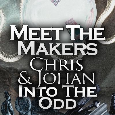 Meet The Makers: Chris & Johan (Into the Odd)