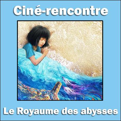 Ciné-rencontre d'En Intervalle - Le Royaume des abysses