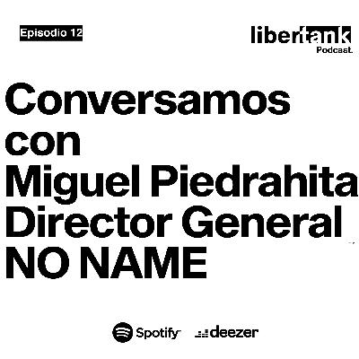12. Conversamos con Miguel Piedrahita. Director General No Name