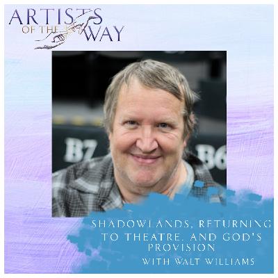 Shadowlands, Returning to Theatre, and God's Provision