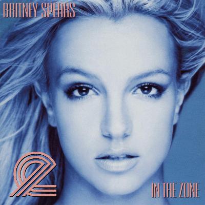 Episode 32: Britney Spears - In the Zone