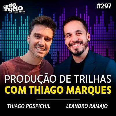 #297 - PRODUÇÃO DE TRILHAS COM THIAGO MARQUES