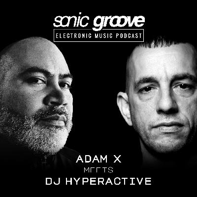 Adam X meets DJ Hyperactive - Sonic Groove Podcast SGX009