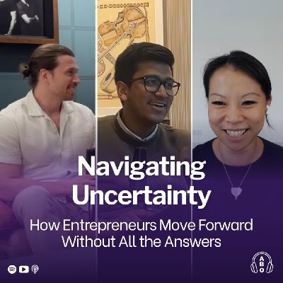 Navigating Uncertainty: How Entrepreneurs Move Forward Without All the Answers