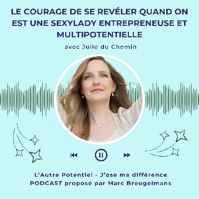 Episode 54 - Le courage de se révéler quand on est une sexylady entrepreneuse et multipotentielle avec Julie du Chemin