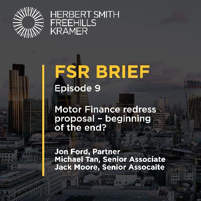 FSR Brief EP9: Motor Finance redress proposal – beginning of the end?