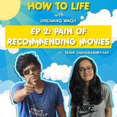 How To Life | Ep. 2 - Pain of Recommending Movies feat. Tarini Chandrashekhar
