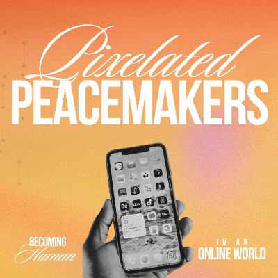 Becoming Human in an Online World - Pixelated Peacemakers