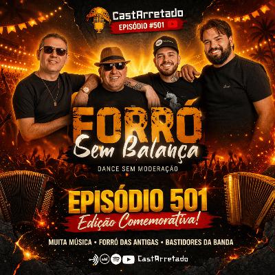 O FORRÓ RAIZ VOLTOU! ESPECIAL 501 EPISÓDIOS COM FORRÓ SEM BALANÇA | CastArretado #501 O FORRÓ RAIZ VOLTOU! ESPECIAL 501 EPISÓDIOS COM FORRÓ SEM BALANÇA | CastArretado #501