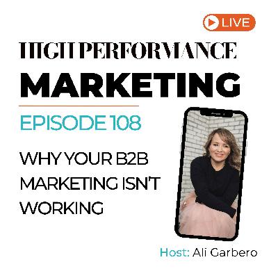 108. Why Your B2B Marketing Isn’t Working
