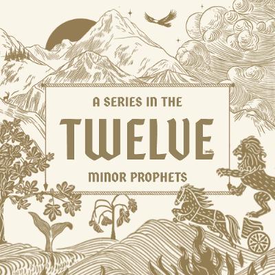 Twelve | 9. Haggai (Evening) | Gus Bonnington