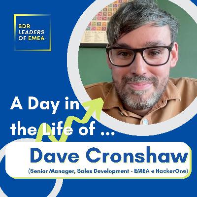 A Day in the Life Of Dave Cronshaw (Senior Manager, Sales Development - EMEA @ HackerOne) A Day in the Life Of Dave Cronshaw (Senior Manager, Sales Development - EMEA @ HackerOne)
