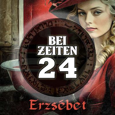 Bei Zeiten 24 - Erzsébet