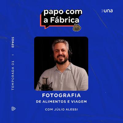 Papo com a Fábrica - Fotografia de Alimentos e Viagem | T1 EP5 JÚLIO ALESSI Papo com a Fábrica - Fotografia de Alimentos e Viagem | T1 EP5 JÚLIO ALESSI