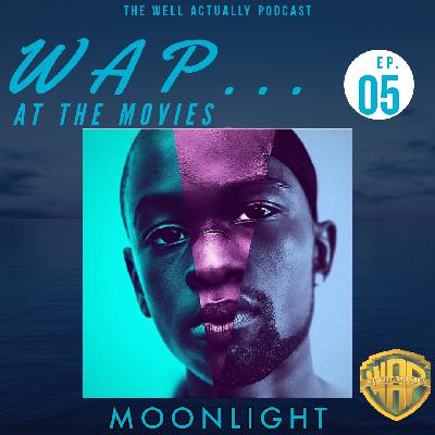 WAP... At The Movies Ep. 5: Moonlight