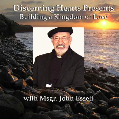 SH7 – The Sacred Heart and Abandonment – Building a Kingdom of Love with Msgr. John Esseff SH7 – The Sacred Heart and Abandonment – Building a Kingdom of Love with Msgr. John Esseff