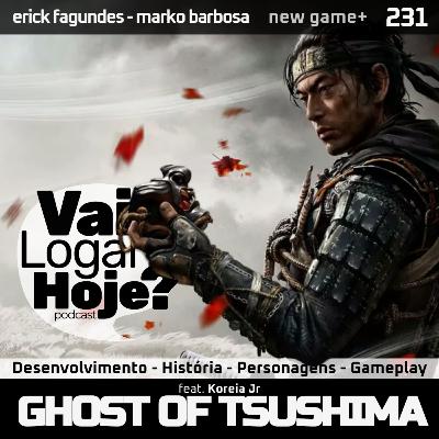 Episódio 231 #NewGame+ - Ghost of Tsushima (feat. KoreiaJr)