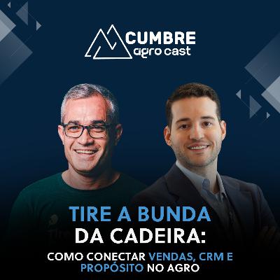 TIRE A BUNDA DA CADEIRA: COMO CONECTAR VENDAS, CRM E PROPÓSITO NO AGRO
