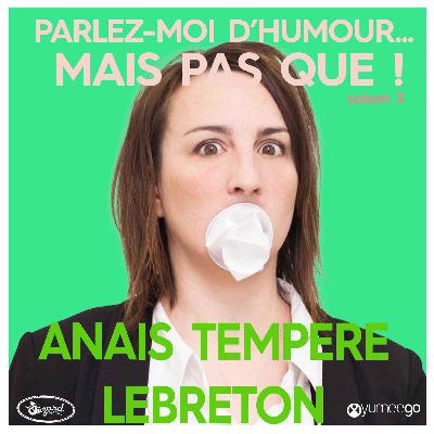 "Anaïs Tempere Lebreton, parlez-moi d'humour mais pas que...!"