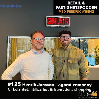 125. Henrik Jonsson - agood company / Cirkularitet, hållbarhet & framtidens shopping