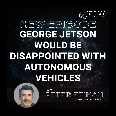 George Jetson Would Be Disappointed with Autonomous Vehicles || Peter Zeihan