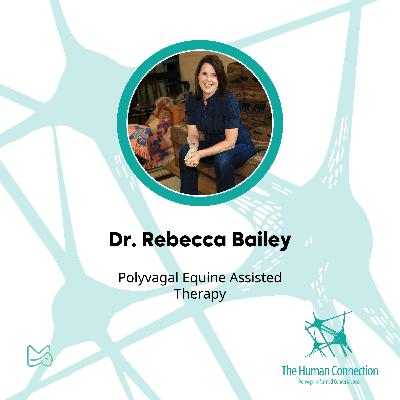 Ep#12: Conversation with Dr. Rebecca Bailey. Polyvagal Equine Assisted Therapy