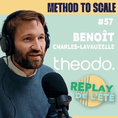 Replay de l'été - Le Scale c’est grossir sans dégrader la qualité - Avec Benoît Charles-Lavauzelle, Co-fondateur et CEO de Theodo