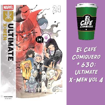 El Cafe Comiquero #630 - Ultimate X-Men Vol 4 El Cafe Comiquero #630 - Ultimate X-Men Vol 4