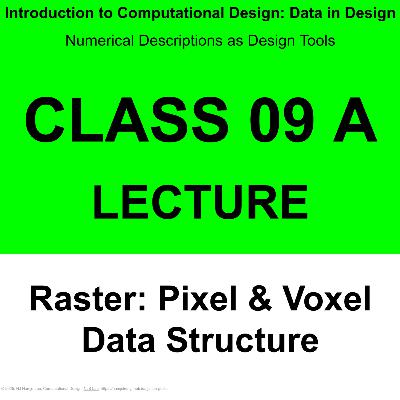 Class 09 A: Lecture - 래스터: 픽셀 & 복셀 데이터 구조 / Raster: Pixel & Voxel map Data Structure