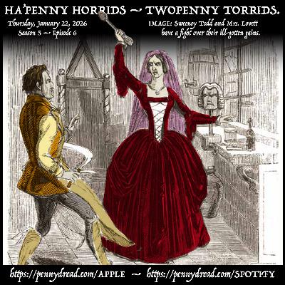 5.06: Mrs. Lovett vents her fury on Sweeney Todd! — The exploits of the original “gentleman highway robber.” — Hanged for murder, then handed over to the Reanimation Lab! 5.06: Mrs. Lovett vents her fury on Sweeney Todd! — The exploits of the original “gentleman highway robber.” — Hanged for murder, then handed over to the Reanimation Lab!