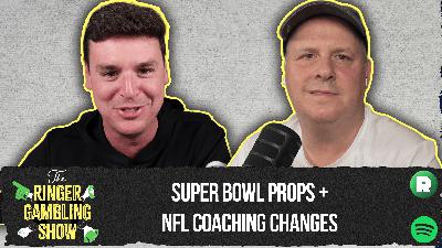 Super Bowl Props and NFL Coaching Changes | The Ringer Gambling Show