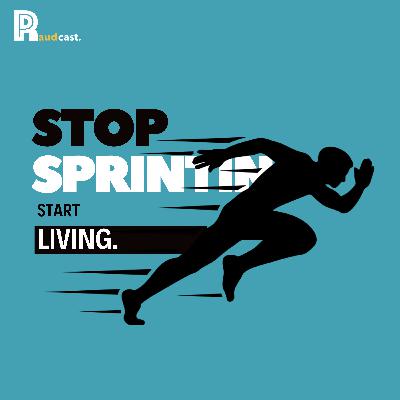 109. Stop Sprinting, Start Living 109. Stop Sprinting, Start Living