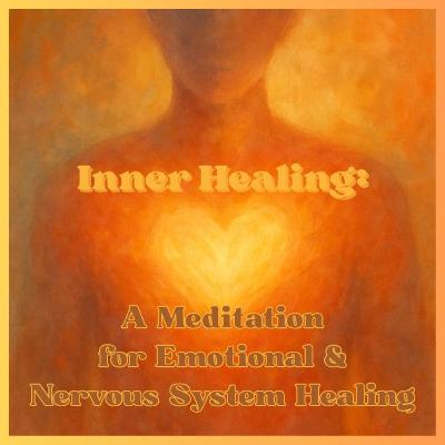 Inner Healing: A Meditation for Emotional & Nervous System Healing